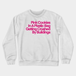 Pink Cookies In A Plastic Bag Getting Crushed By Buildings Crewneck Sweatshirt